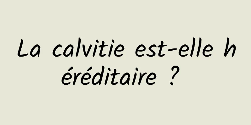 La calvitie est-elle héréditaire ? 