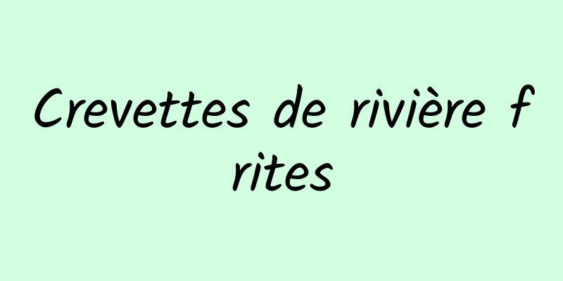 Crevettes de rivière frites