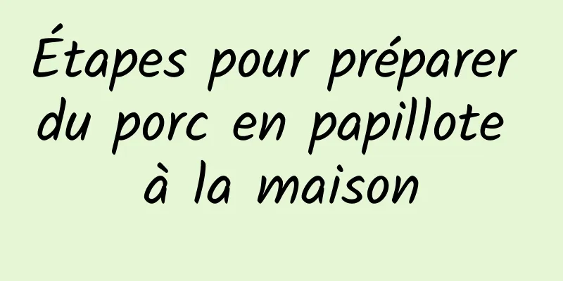 Étapes pour préparer du porc en papillote à la maison