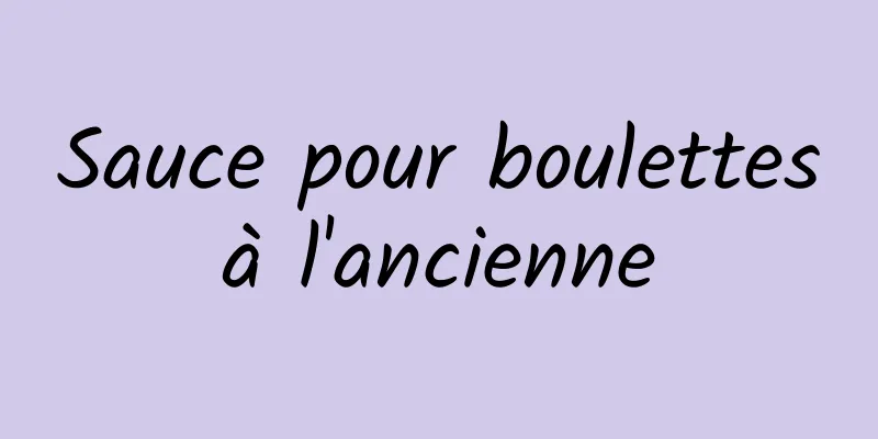 Sauce pour boulettes à l'ancienne 