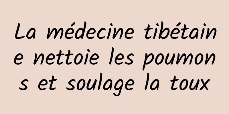 La médecine tibétaine nettoie les poumons et soulage la toux