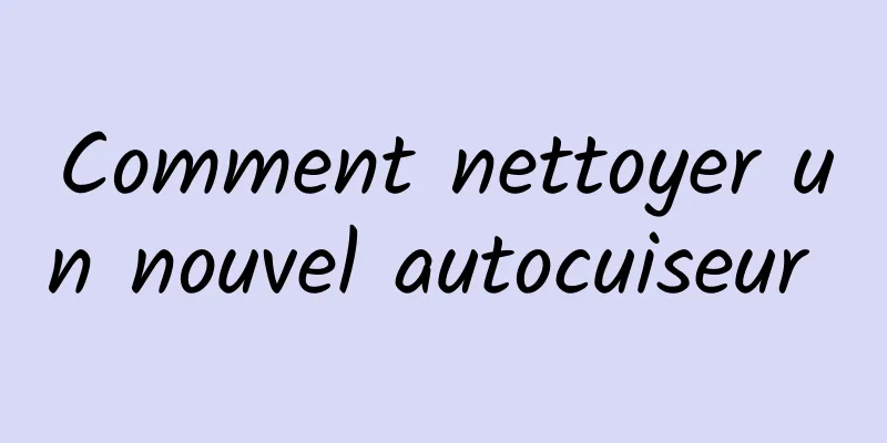 Comment nettoyer un nouvel autocuiseur 