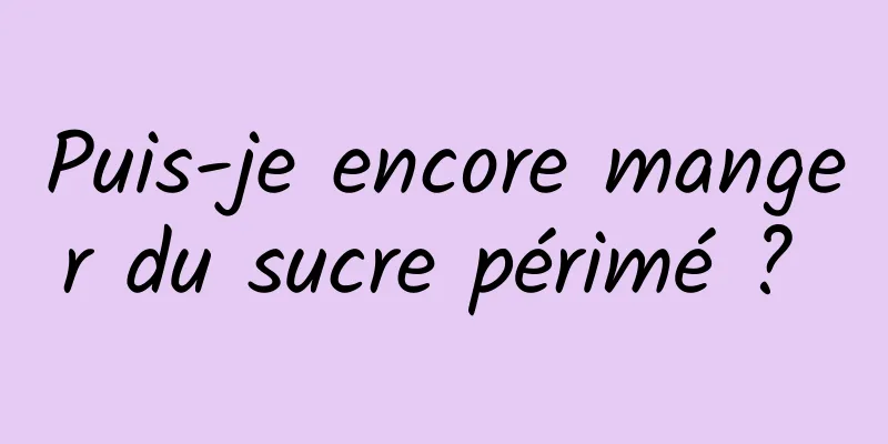 Puis-je encore manger du sucre périmé ? 