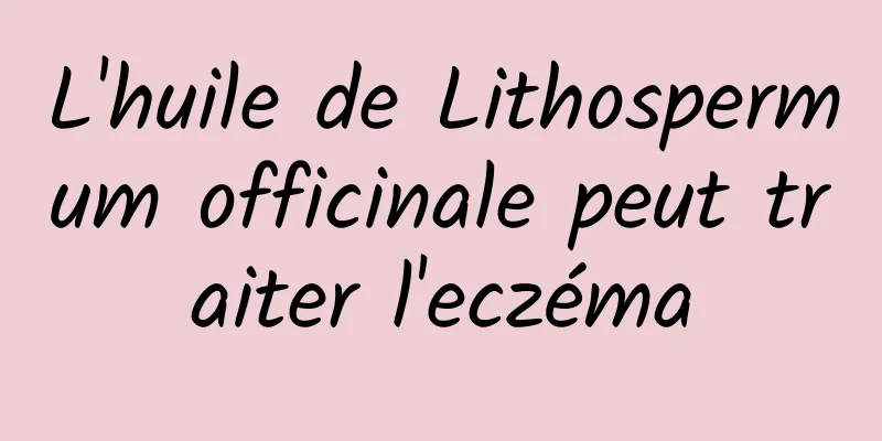 L'huile de Lithospermum officinale peut traiter l'eczéma