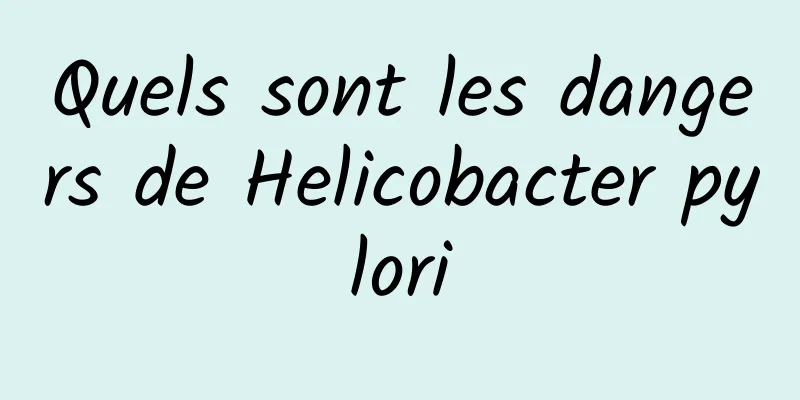 Quels sont les dangers de Helicobacter pylori