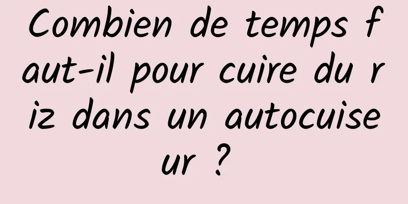 Combien de temps faut-il pour cuire du riz dans un autocuiseur ? 