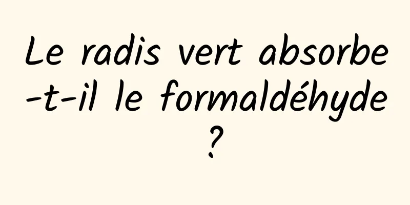 Le radis vert absorbe-t-il le formaldéhyde ?