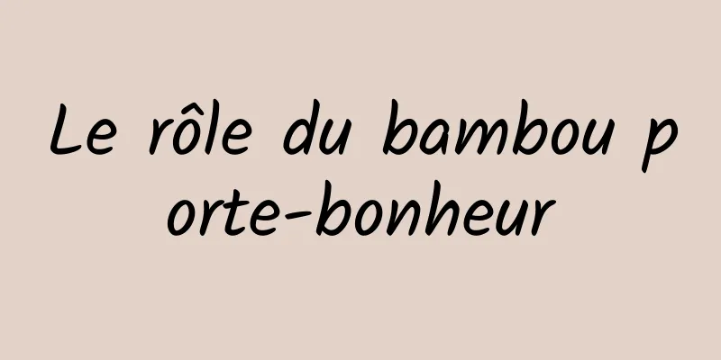 Le rôle du bambou porte-bonheur