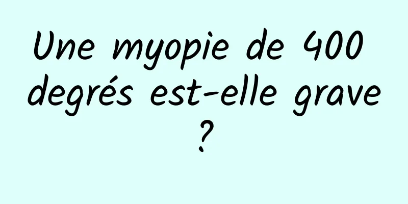 Une myopie de 400 degrés est-elle grave ? 