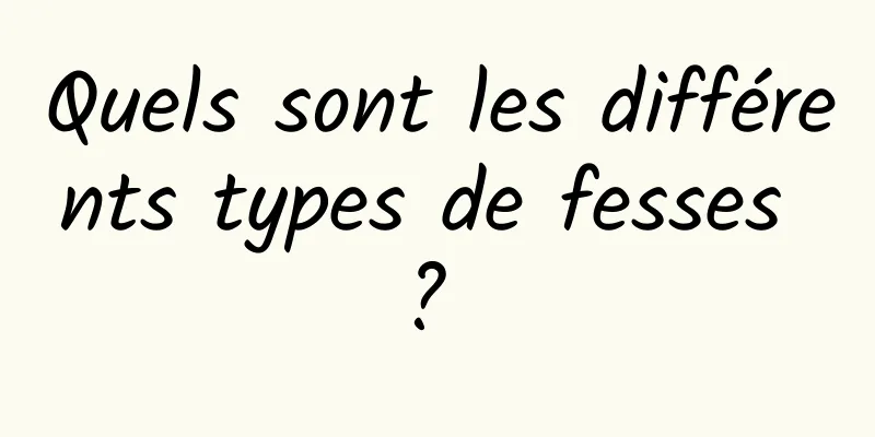 Quels sont les différents types de fesses ? 