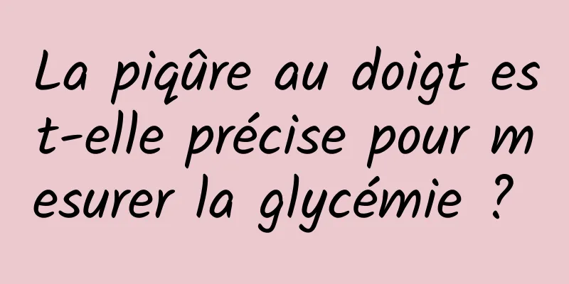 La piqûre au doigt est-elle précise pour mesurer la glycémie ? 