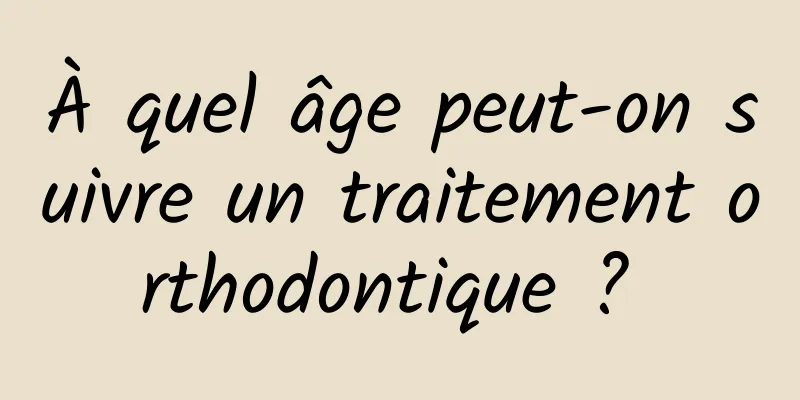 À quel âge peut-on suivre un traitement orthodontique ? 