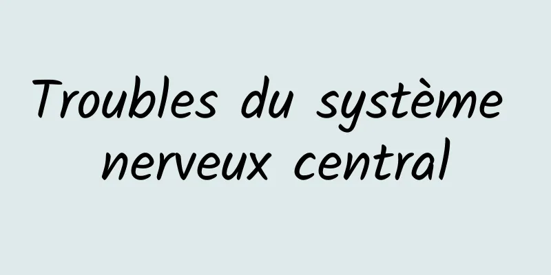 Troubles du système nerveux central