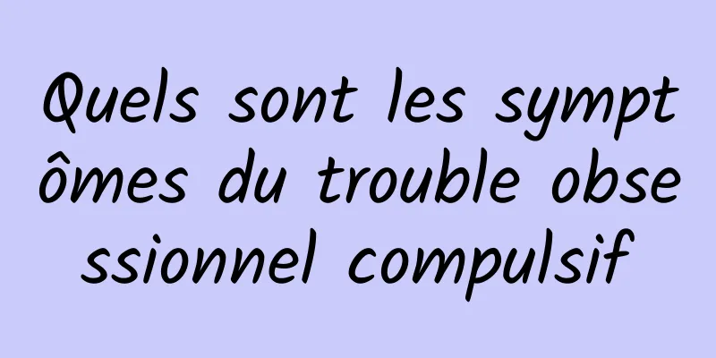 Quels sont les symptômes du trouble obsessionnel compulsif