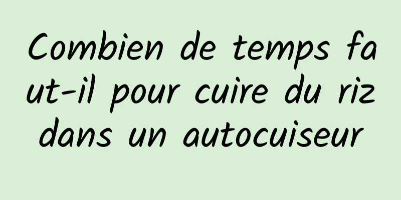 Combien de temps faut-il pour cuire du riz dans un autocuiseur 