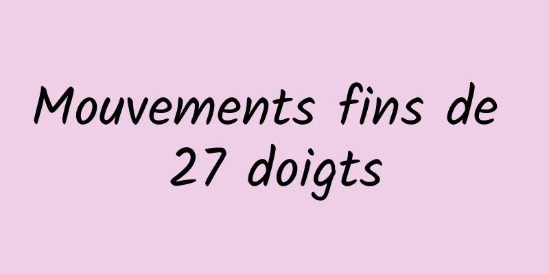 Mouvements fins de 27 doigts