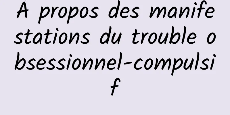 À propos des manifestations du trouble obsessionnel-compulsif