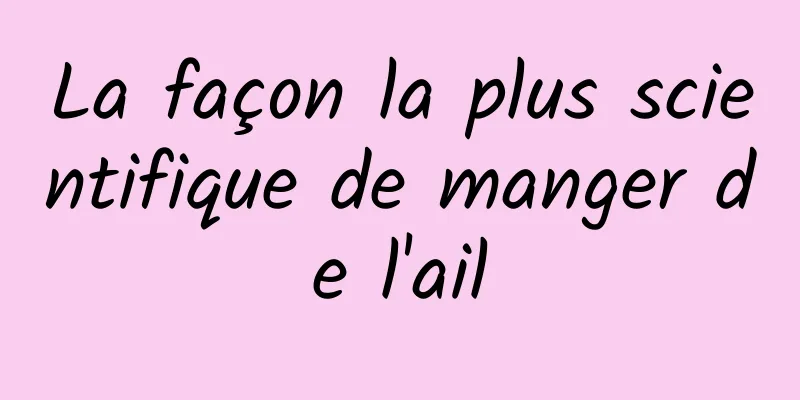 La façon la plus scientifique de manger de l'ail