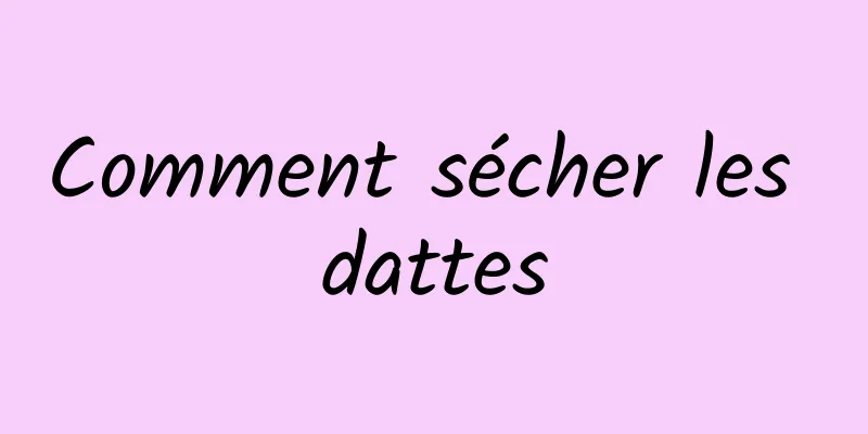 Comment sécher les dattes