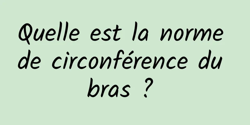 Quelle est la norme de circonférence du bras ? 