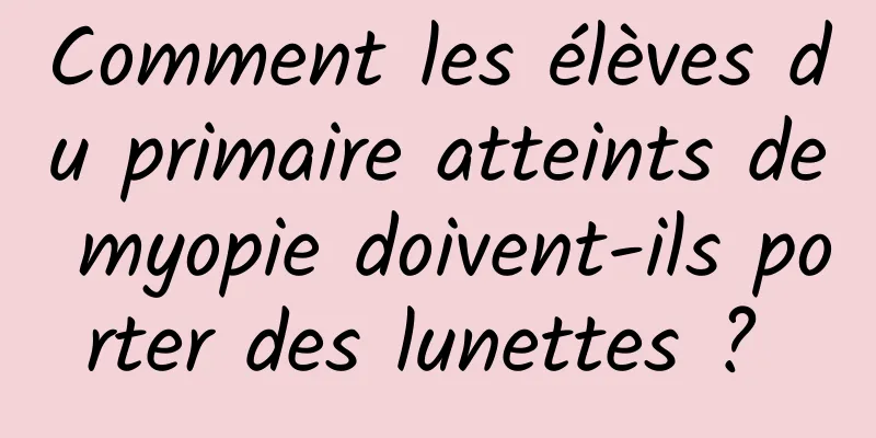 Comment les élèves du primaire atteints de myopie doivent-ils porter des lunettes ? 