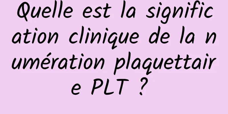 Quelle est la signification clinique de la numération plaquettaire PLT ? 