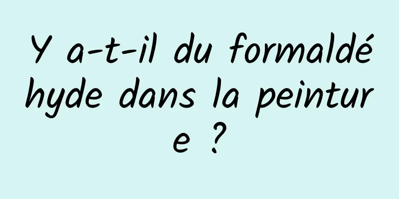 Y a-t-il du formaldéhyde dans la peinture ?