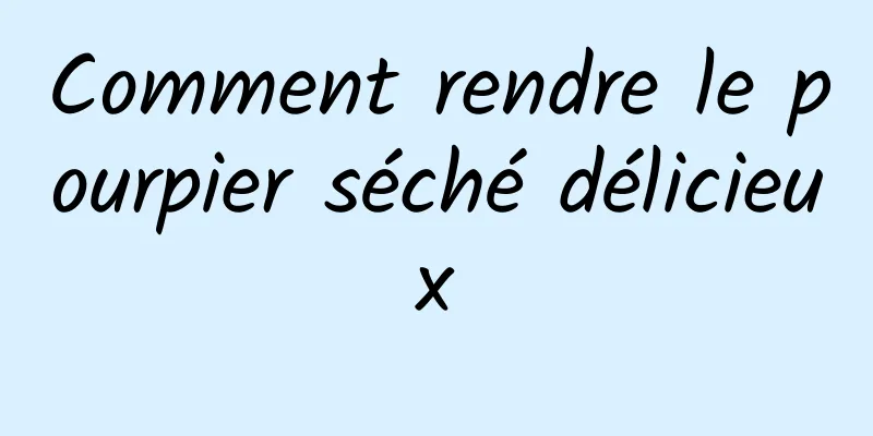 Comment rendre le pourpier séché délicieux