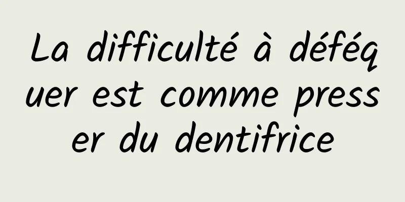 La difficulté à déféquer est comme presser du dentifrice