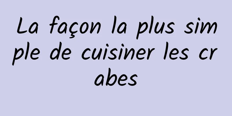 La façon la plus simple de cuisiner les crabes