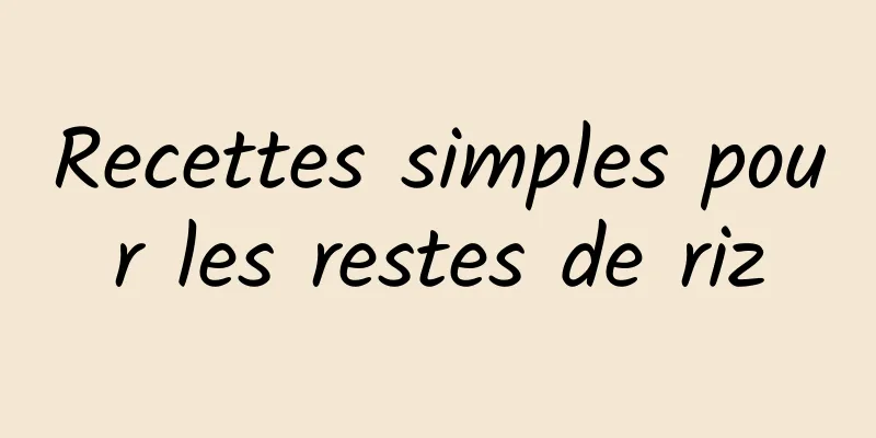 Recettes simples pour les restes de riz