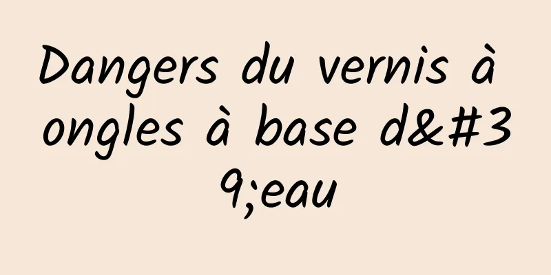 Dangers du vernis à ongles à base d'eau