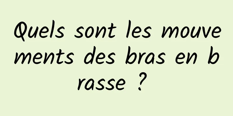 Quels sont les mouvements des bras en brasse ? 