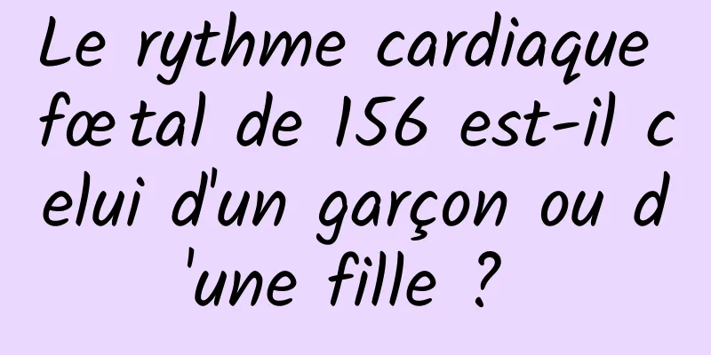 Le rythme cardiaque fœtal de 156 est-il celui d'un garçon ou d'une fille ? 