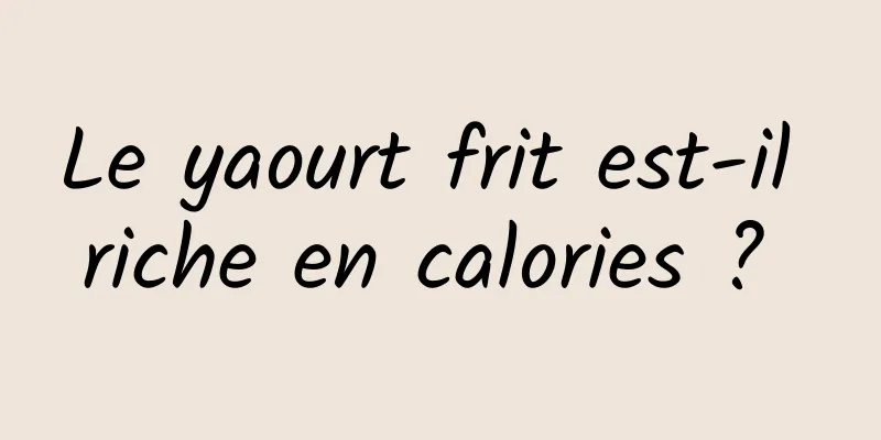 Le yaourt frit est-il riche en calories ? 