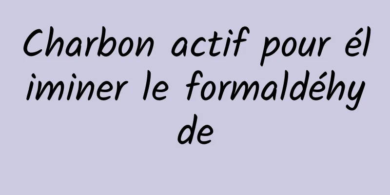 Charbon actif pour éliminer le formaldéhyde