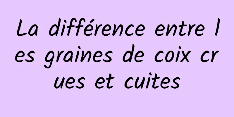 La différence entre les graines de coix crues et cuites