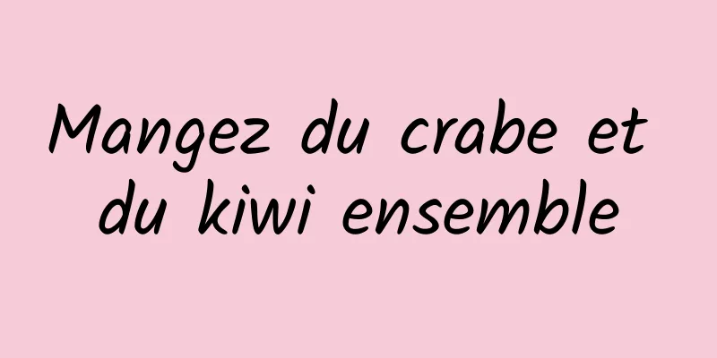 Mangez du crabe et du kiwi ensemble