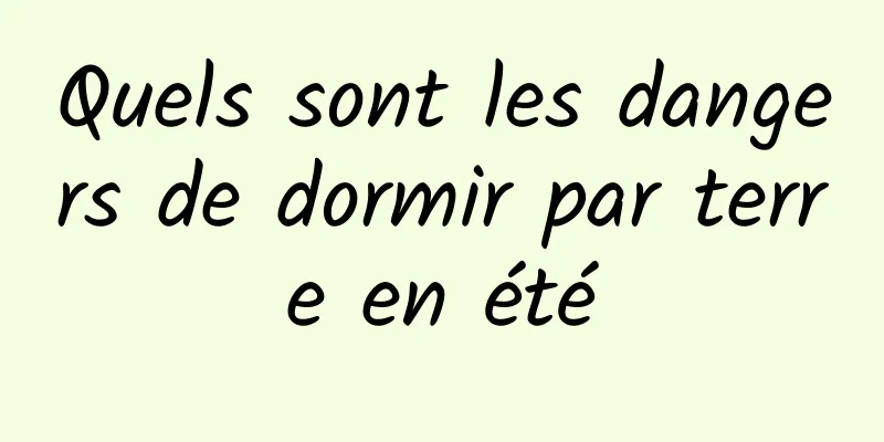 Quels sont les dangers de dormir par terre en été