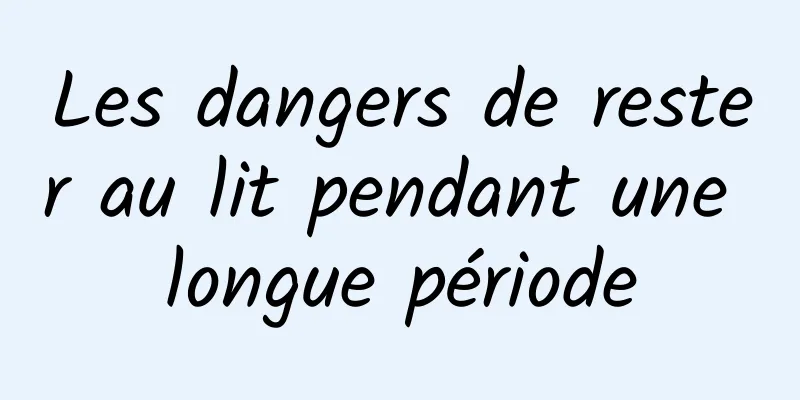 Les dangers de rester au lit pendant une longue période