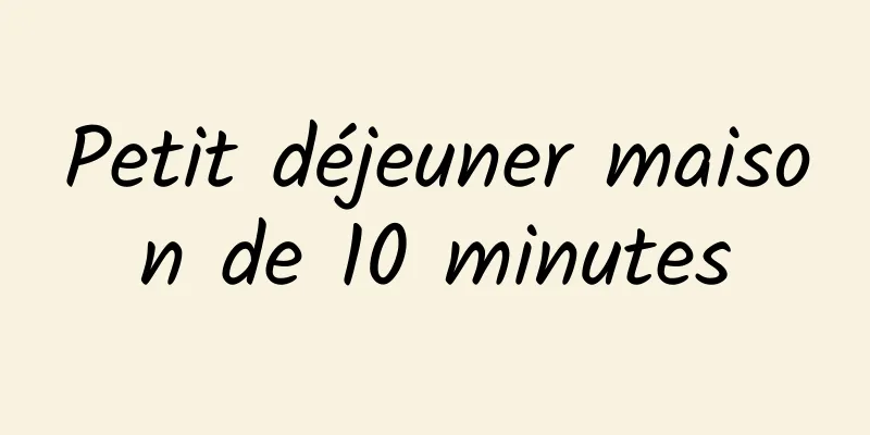 Petit déjeuner maison de 10 minutes