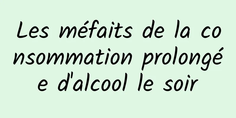 Les méfaits de la consommation prolongée d'alcool le soir