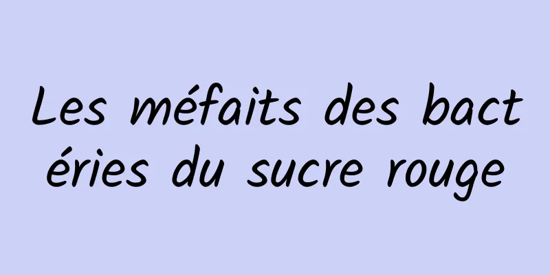 Les méfaits des bactéries du sucre rouge