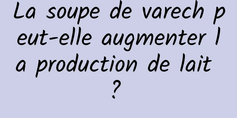 La soupe de varech peut-elle augmenter la production de lait ? 