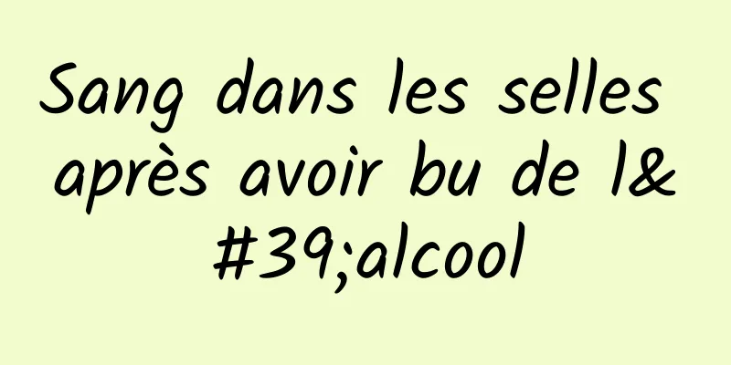 Sang dans les selles après avoir bu de l'alcool