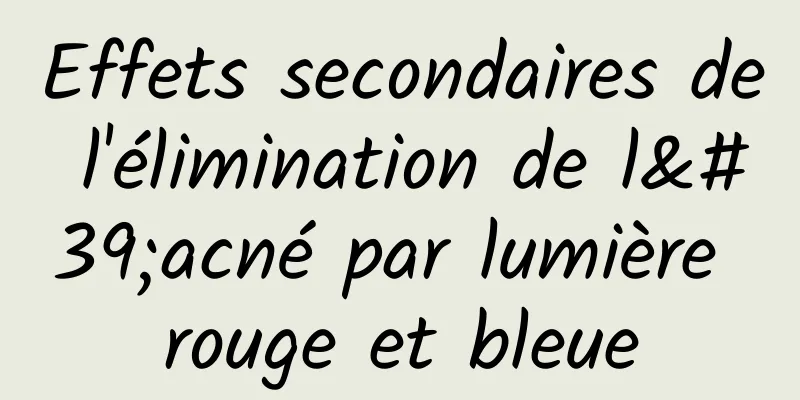 Effets secondaires de l'élimination de l'acné par lumière rouge et bleue