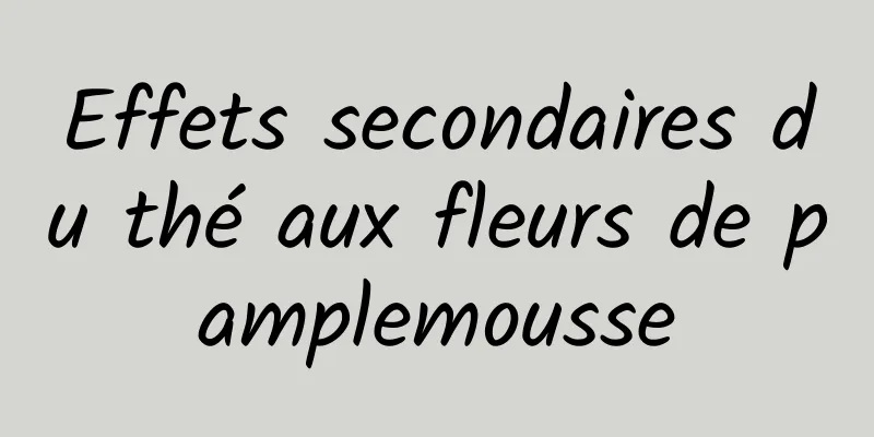 Effets secondaires du thé aux fleurs de pamplemousse