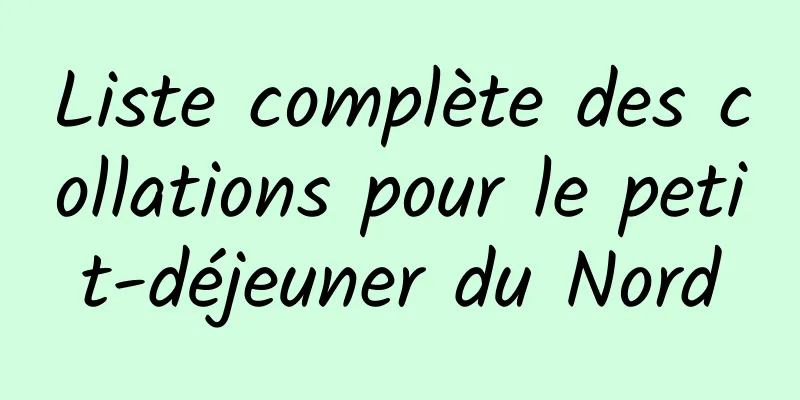 Liste complète des collations pour le petit-déjeuner du Nord