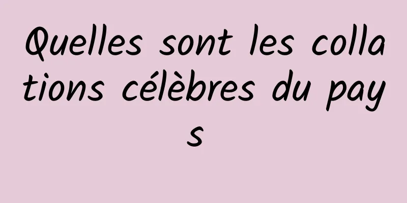 Quelles sont les collations célèbres du pays 