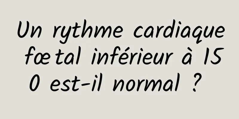 Un rythme cardiaque fœtal inférieur à 150 est-il normal ? 